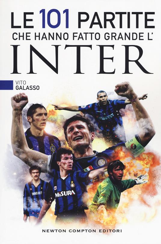 Le 101 partite che hanno fatto grande l'Inter - Vito Galasso - copertina