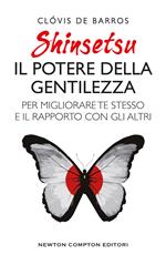 Shinsetsu. Il potere della gentilezza. Per migliorare te stesso e il rapporto con gli altri