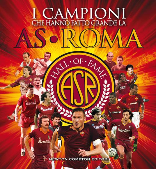 I campioni che hanno fatto grande l'AS Roma - copertina