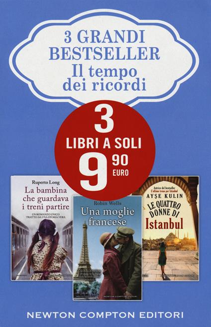 Il tempo dei ricordi: La bambina che guardava i treni partire-Una moglie francese-Le quattro donne di Istanbul - Ruperto Long,Robin Wells,Ayse Kulin - copertina