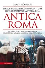 I dieci incredibili avvenimenti che hanno cambiato la storia dell'antica Roma