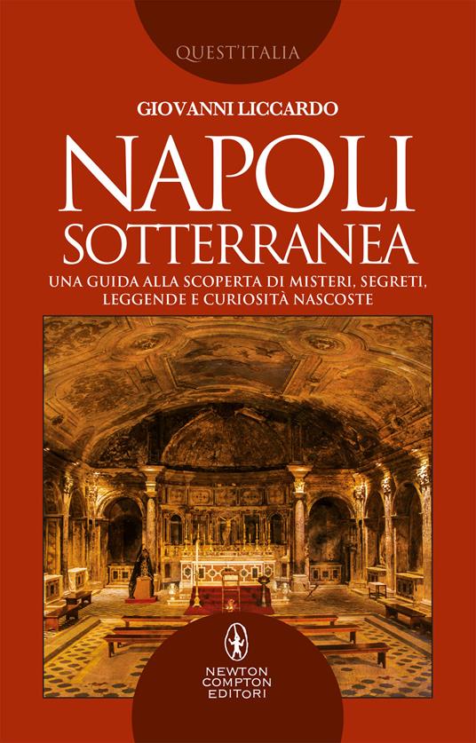 Napoli sotterranea. Una guida alla scoperta di misteri, segreti, leggende e curiosità nascoste - Giovanni Liccardo - ebook