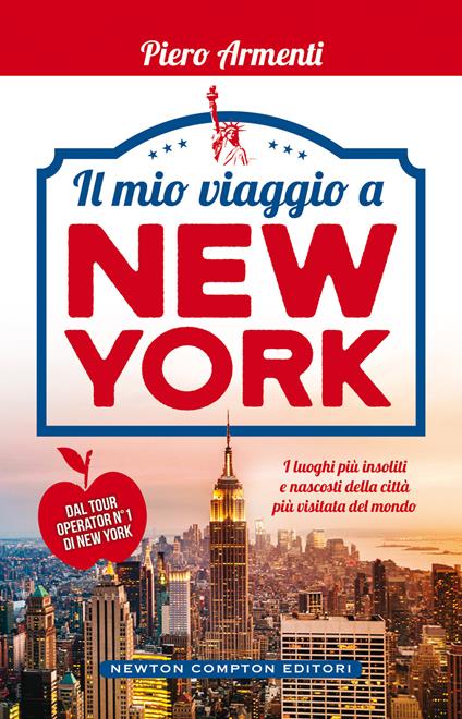 Il mio viaggio a New York. I luoghi più insoliti e nascosti della città più visitata del mondo - Piero Armenti - ebook