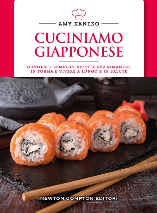 Cuciniamo giapponese. Gustose e semplici ricette per rimanere in forma e vivere a lungo e in salute - Amy Kaneko - copertina