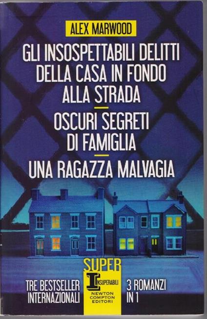 Gli insospettabili delitti della casa in fondo alla strada - Oscuri segreti di famiglia - Una ragazza malvagia - Alex Marwood - Alex Marwood - copertina
