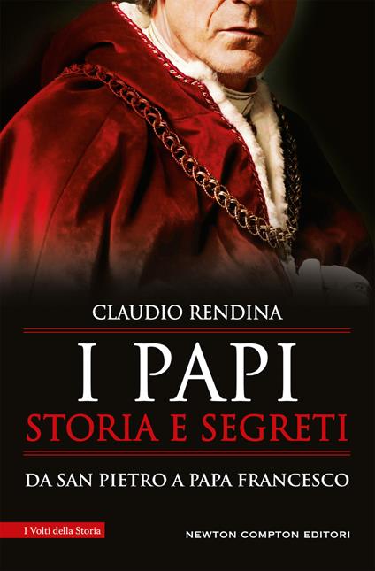 I papi. Storia e segreti. Da san Pietro a papa Francesco - Claudio Rendina - copertina