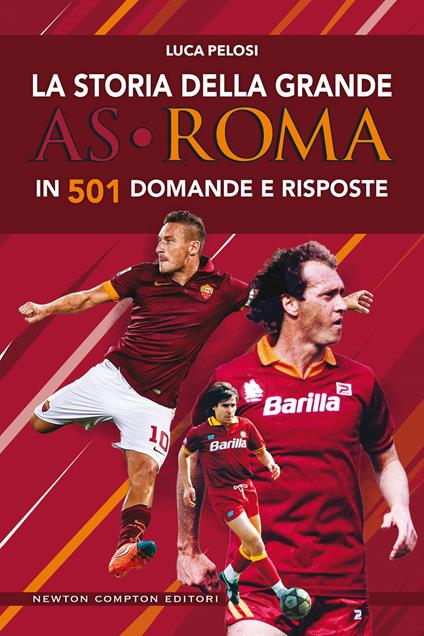 La storia della grande AS Roma in 501 domande e risposte - Luca Pelosi - ebook
