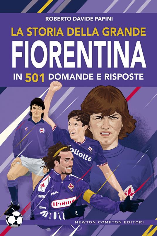 La storia della grande Fiorentina in 501 domande e risposte - Fabio Piacentini,Roberto Davide Papini - ebook