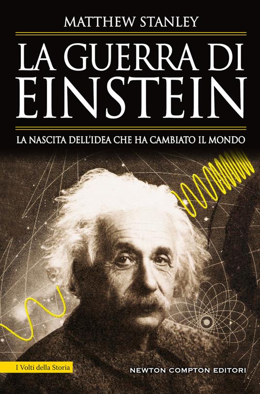 La guerra di Einstein. La nascita dell'idea che ha cambiato il mondo - Matthew Stanley,Marzio Petrolo - ebook