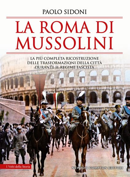 La Roma di Mussolini. La più completa ricostruzione delle trasformazioni della città durante il regime fascista - Paolo Sidoni - ebook