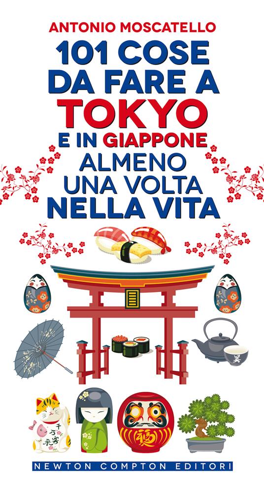 101 cose da fare a Tokyo e in Giappone almeno una volta nella vita - Antonio Moscatello - copertina