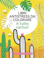 A tutto cactus! Libri antistress da colorare