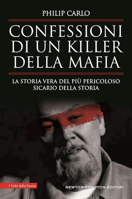 Confessioni di un killer della mafia. La storia vera del più pericoloso sicario della storia - Philip Carlo - copertina