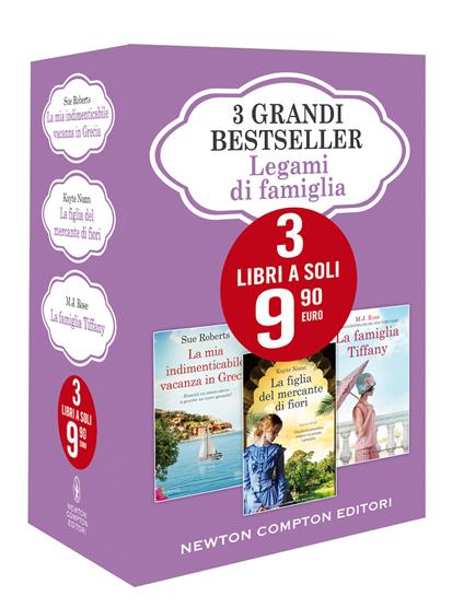 3 grandi bestseller. Legami di famiglia: La mia indimenticabile vacanza in Grecia-La figlia del mercante di fiori-La famiglia Tiffany - Sue Roberts,Kayte Nunn,M. J. Rose - copertina