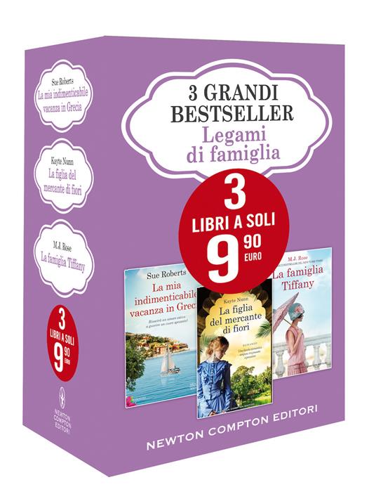 3 grandi bestseller. Legami di famiglia: La mia indimenticabile vacanza in Grecia-La figlia del mercante di fiori-La famiglia Tiffany - Sue Roberts,Kayte Nunn,M. J. Rose - copertina