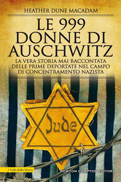 Le 999 donne di Auschwitz. La vera storia mai raccontata delle prime deportate nel campo di concentramento nazista - Heather Dune Macadam,Micol Cerato - ebook