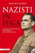 Nazisti in fuga. Che fine hanno fatto i criminali del Terzo Reich?