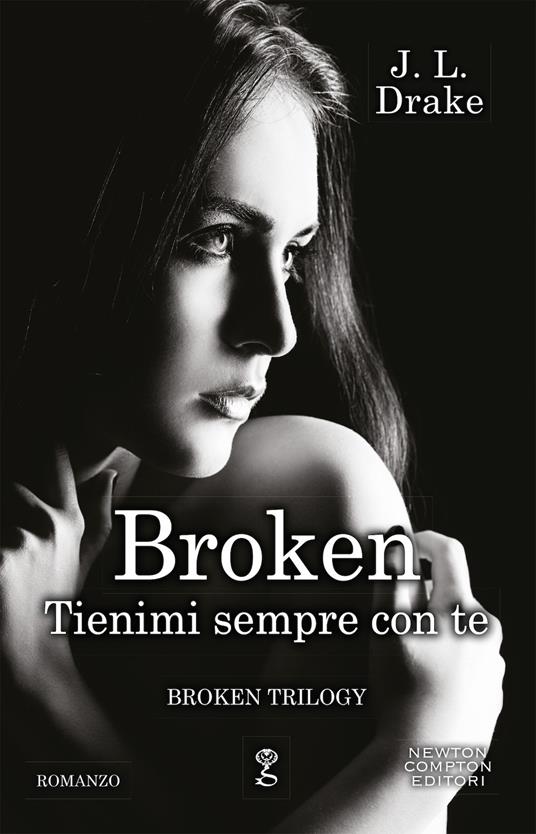 Tienimi sempre con te. Broken trilogy - J. L. Drake - copertina
