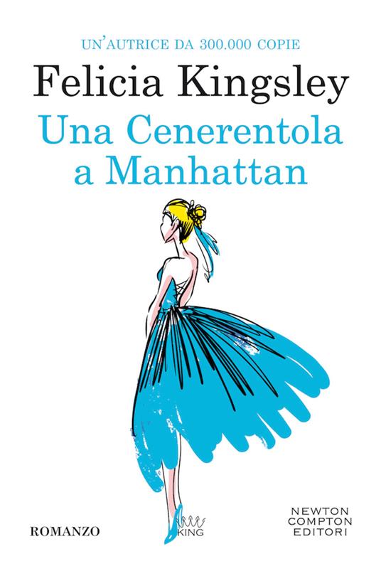 Una Cenerentola a Manhattan - Felicia Kingsley - Libro - Newton Compton  Editori - King