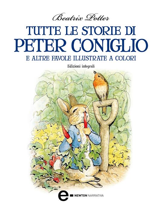 Tutte le storie di Peter Coniglio e altre favole illustrate a colori. Ediz. integrale - Beatrix Potter - ebook