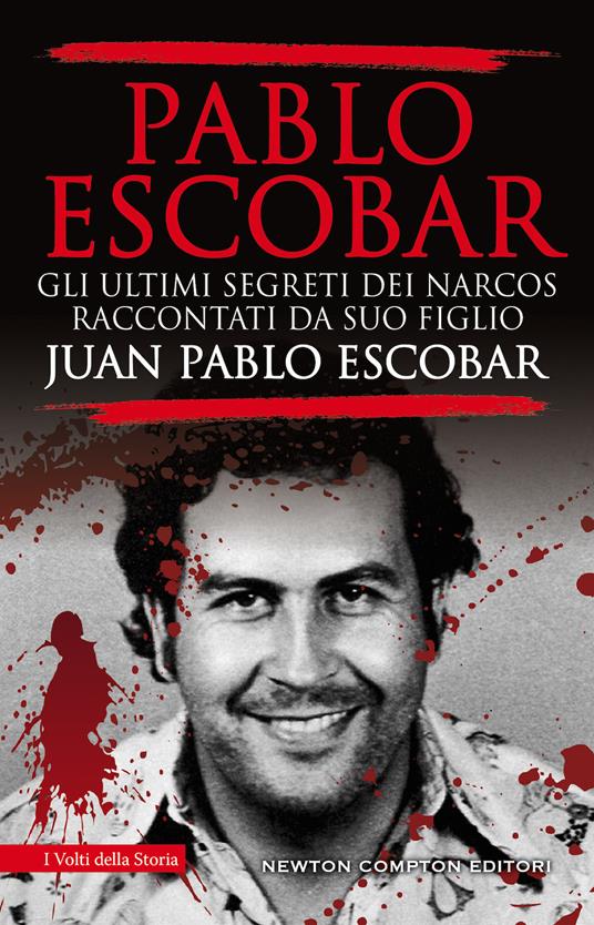 Pablo Escobar. Gli ultimi segreti dei narcos raccontati da suo figlio - Juan Pablo Escobar - copertina