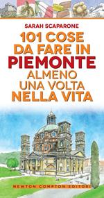 101 cose da fare in Piemonte almeno una volta nella vita