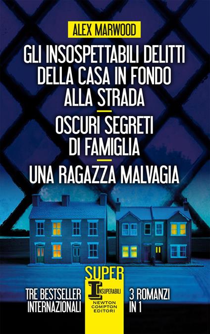 Gli insospettabili delitti della casa in fondo strada-Oscuri segreti di famiglia-Una ragazza malvagia - Alex Marwood - ebook