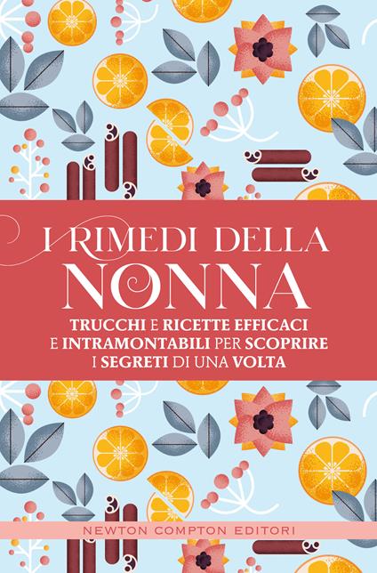 I rimedi della nonna. Trucchi e ricette efficaci e intramontabili per scoprire i segreti di una volta - copertina