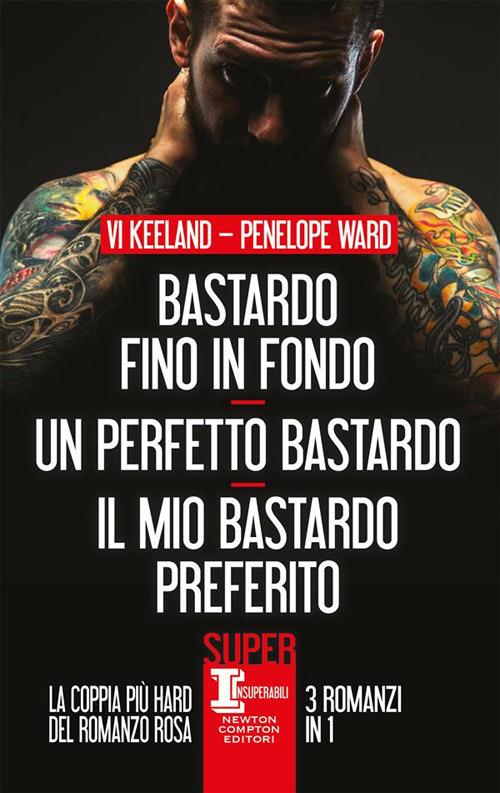 Bastardo fino in fondo-Un perfetto bastardo-Il mio bastardo preferito - Vi Keeland,Penelope Ward - ebook