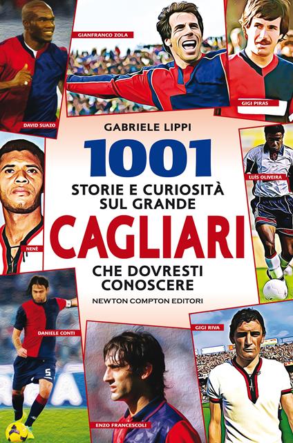 1001 storie e curiosità sul grande Cagliari che dovresti conoscere - Gabriele Lippi - copertina
