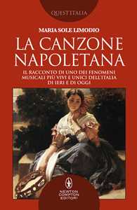 Libro La canzone napoletana. Il racconto di uno dei fenomeni musicali più vivi e unici dell’Italia di ieri e di oggi Maria Sole Limodio