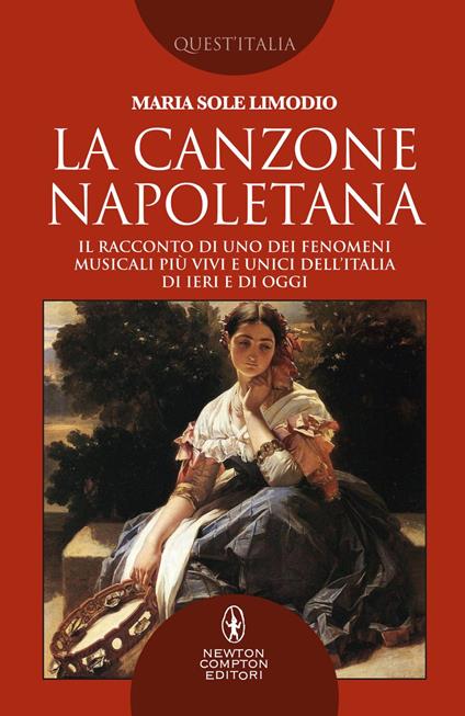 La canzone napoletana. Il racconto di uno dei fenomeni musicali più vivi e unici dell'Italia di ieri e di oggi - Maria Sole Limodio - ebook