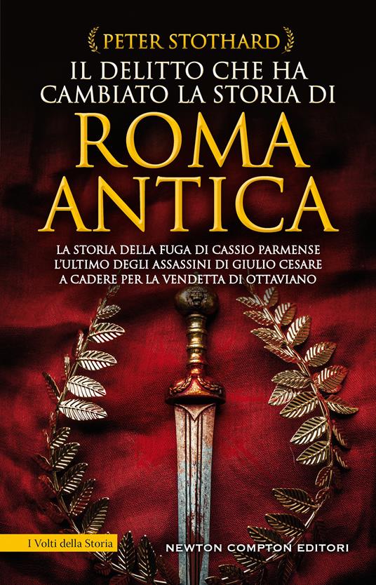 Il delitto che ha cambiato la storia di Roma antica. La storia della fuga di Cassio Parmense, l'ultimo degli assassini di Giulio Cesare a cadere per la vendetta di Ottaviano - Peter Stothard - copertina
