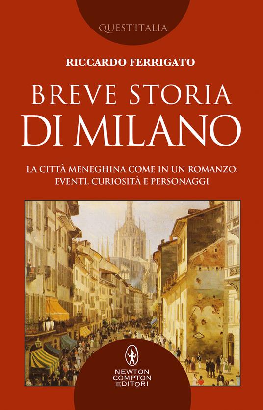 Breve storia di Milano. La città meneghina come in un romanzo: eventi, curiosità e personaggi - Riccardo Ferrigato - copertina