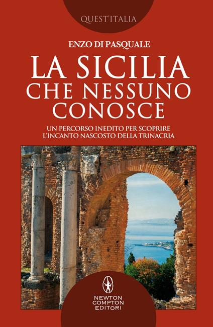 La Sicilia che nessuno conosce. Un percorso inedito per scoprire l'incanto nascosto della Trinacria - Enzo Di Pasquale - ebook