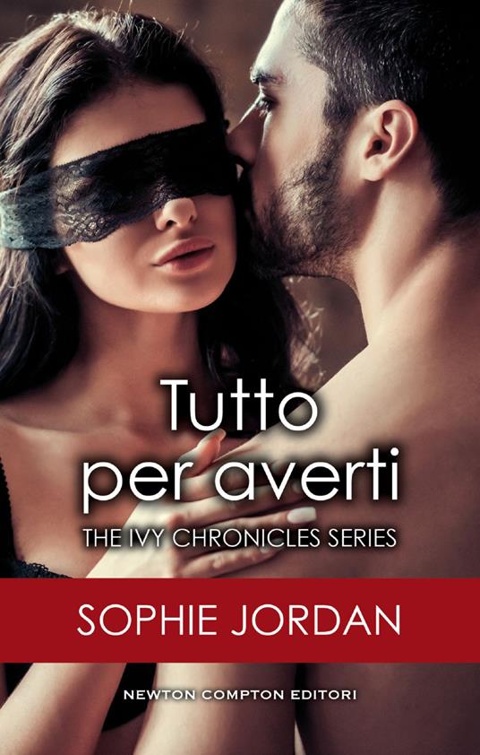 Tutto per averti. The Ivy chronicles series - Sophie Jordan - ebook