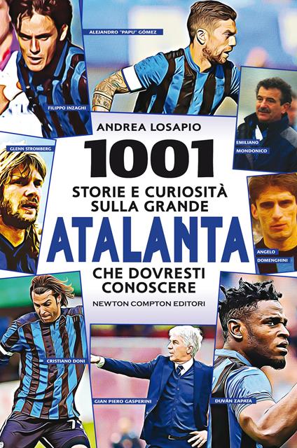 1001 storie e curiosità sulla grande Atalanta che dovresti conoscere - Andrea Losapio - copertina