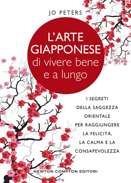 L' arte giapponese di vivere bene e a lungo. I segreti della saggezza orientale per raggiungere la felicità, la calma e la consapevolezza - Jo Peters - copertina