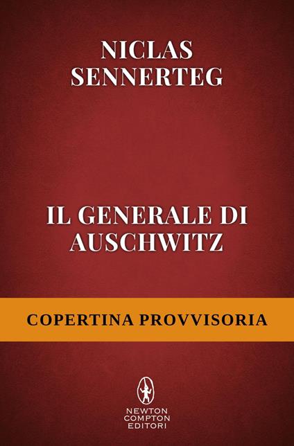 Il generale di Auschwitz. La sconvolgente testimonianza di Rudolf Höss, responsabile dello sterminio di milioni di ebrei, nei documenti inediti del processo di Norimberga - Niclas Sennerteg,Lisa Raspanti - ebook