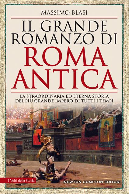 Il grande romanzo di Roma antica. La straordinaria ed eterna storia del più grande impero di tutti i tempi - Massimo Blasi - copertina