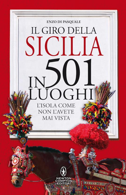 Il giro della Sicilia in 501 luoghi. L'isola come non l'avete mai vista - Enzo Di Pasquale - copertina