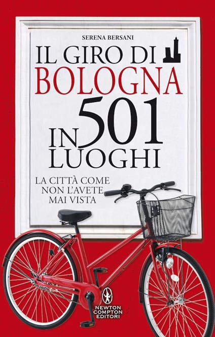 Il giro di Bologna in 501 luoghi. La città come non l'avete mai vista - Serena Bersani - copertina