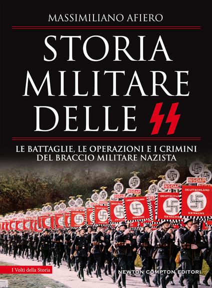 Storia militare delle SS. Le battaglie, le operazioni e i crimini del braccio militare nazista - Massimiliano Afiero - copertina