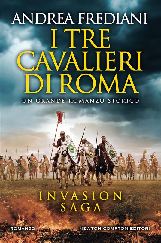 I tre cavalieri di Roma. Invasion saga - Andrea Frediani - copertina