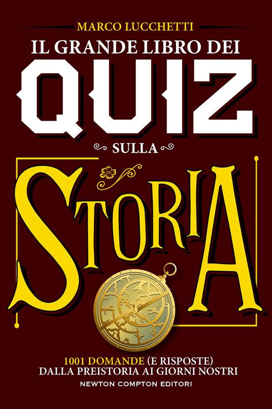 Il grande libro dei quiz sulla storia. 1001 domande (e risposte) dalla preistoria ai giorni nostri - Marco Lucchetti - copertina