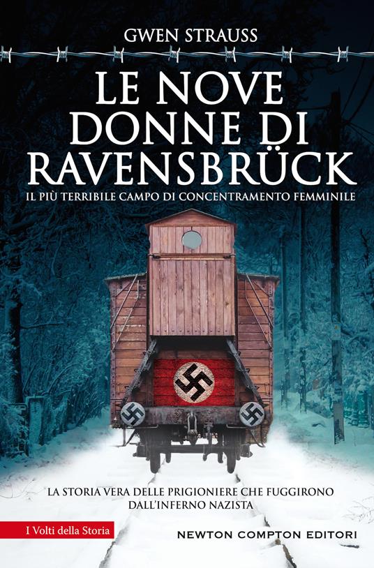 Le nove donne di Ravensbrück. Il più terribile campo di concentramento femminile. La storia vera delle prigioniere che fuggirono dall'inferno nazista - Gwen Strauss - copertina