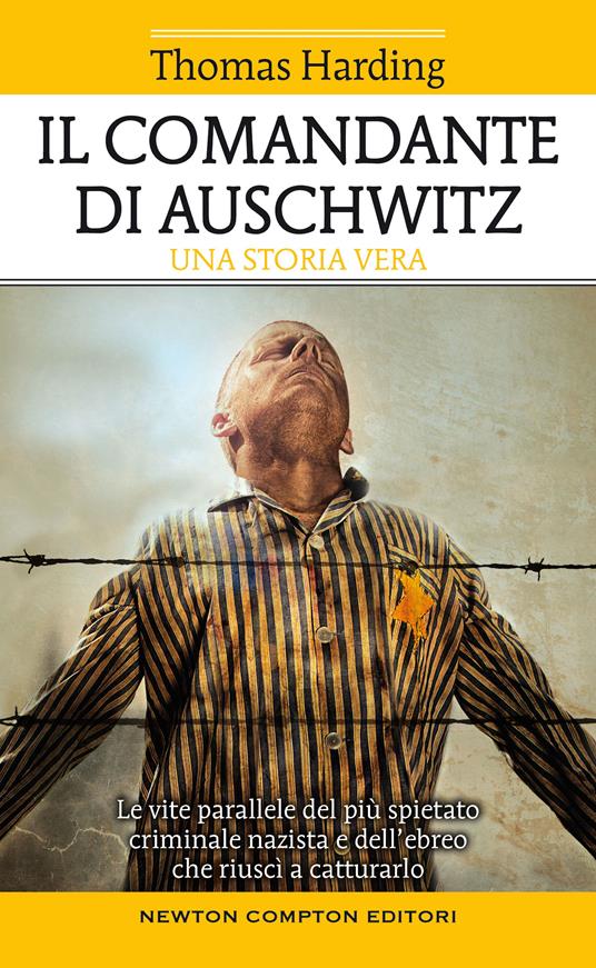 Il comandante di Auschwitz. Una storia vera. Le vite parallele del più spietato criminale nazista e dell'ebreo che riuscì a catturarlo - Thomas Harding - copertina