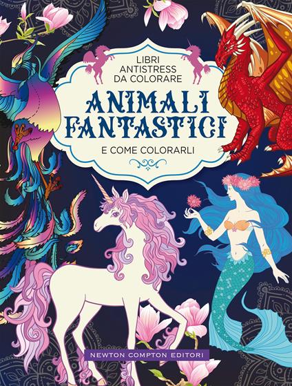 Animali fantastici e come colorarli. Libri antistress da colorare - copertina