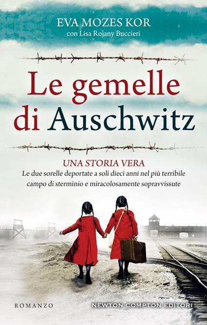 Le gemelle di Auschwitz. Una storia vera. Le due sorelle deportate a soli dieci anni nel più terribile campo di sterminio e miracolosamente sopravvissute - Eva Mozes Kor,Lisa Rojani Buccieri,Tessa Bernardi - ebook