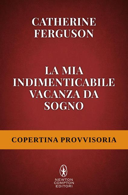 La mia indimenticabile vacanza da sogno - Catherine Ferguson,Francesca Berardi - ebook